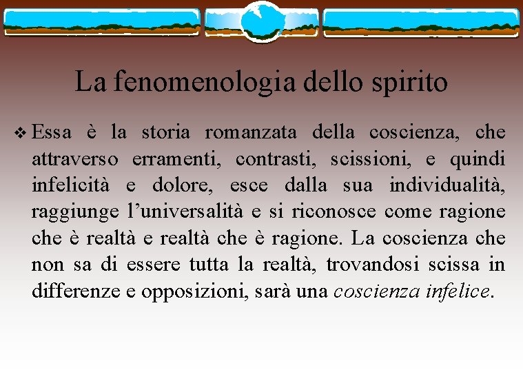 La fenomenologia dello spirito v Essa è la storia romanzata della coscienza, che attraverso