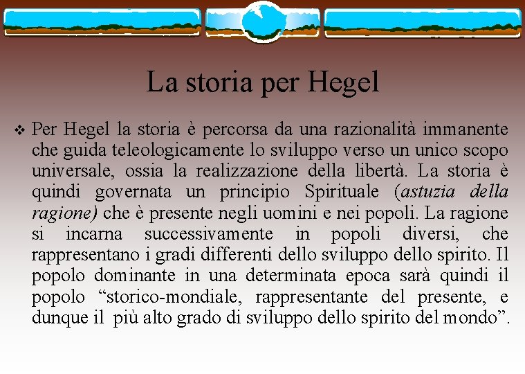 La storia per Hegel v Per Hegel la storia è percorsa da una razionalità