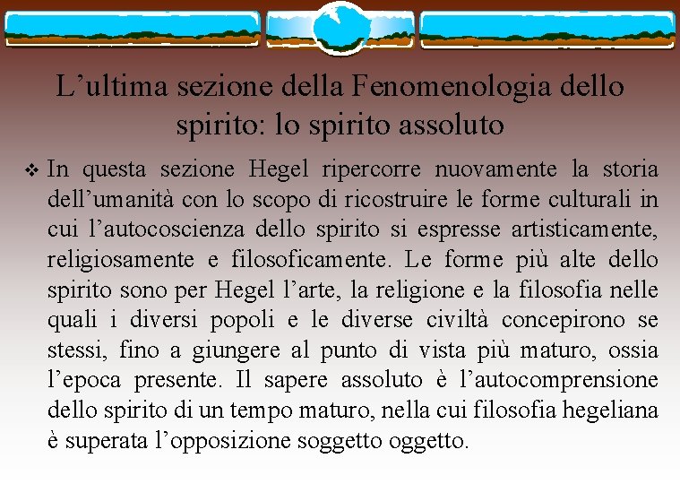 L’ultima sezione della Fenomenologia dello spirito: lo spirito assoluto v In questa sezione Hegel