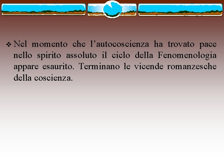 v Nel momento che l’autocoscienza ha trovato pace nello spirito assoluto il ciclo della