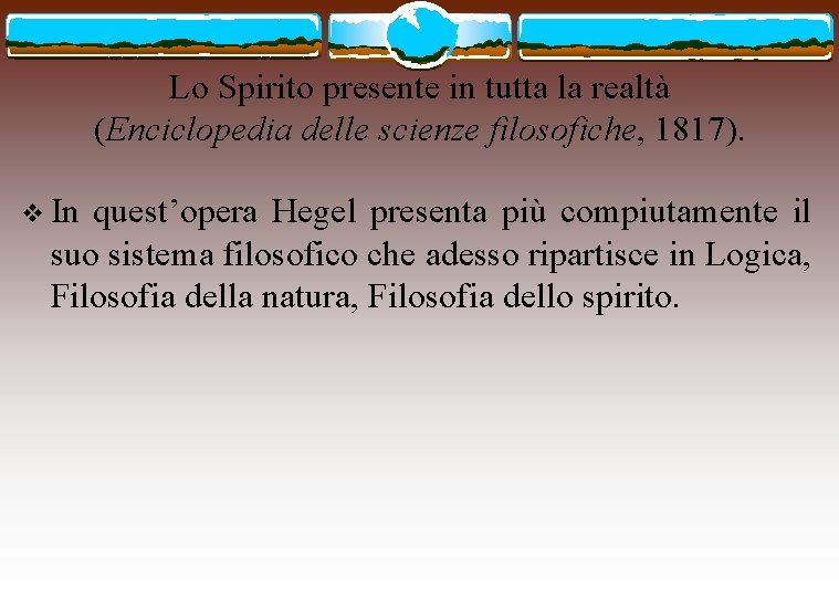 Lo Spirito presente in tutta la realtà (Enciclopedia delle scienze filosofiche, 1817). v In