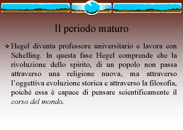 Il periodo maturo v Hegel diventa professore universitario e lavora con Schelling. In questa