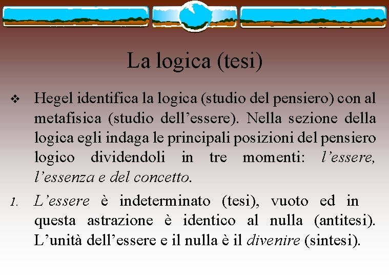 La logica (tesi) v 1. Hegel identifica la logica (studio del pensiero) con al