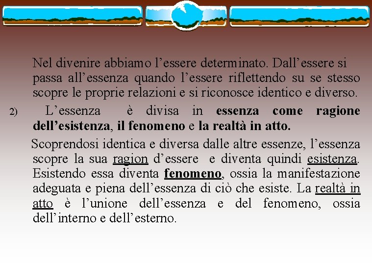 2) Nel divenire abbiamo l’essere determinato. Dall’essere si passa all’essenza quando l’essere riflettendo su