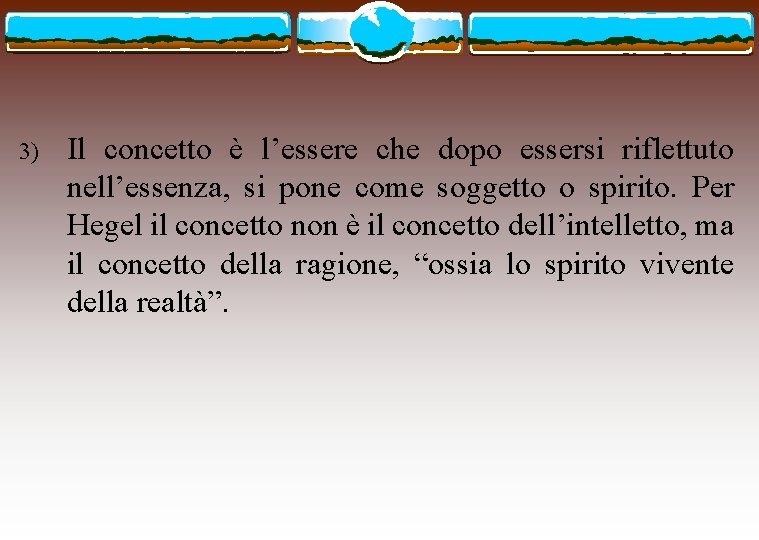 3) Il concetto è l’essere che dopo essersi riflettuto nell’essenza, si pone come soggetto