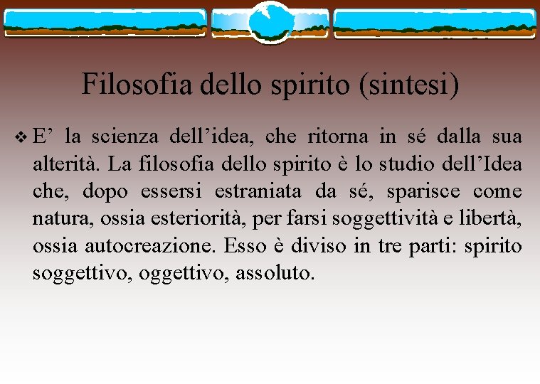 Filosofia dello spirito (sintesi) v E’ la scienza dell’idea, che ritorna in sé dalla