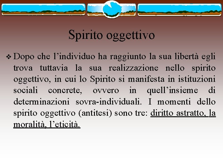 Spirito oggettivo v Dopo che l’individuo ha raggiunto la sua libertà egli trova tuttavia