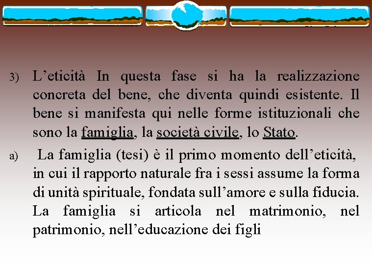 3) a) L’eticità In questa fase si ha la realizzazione concreta del bene, che