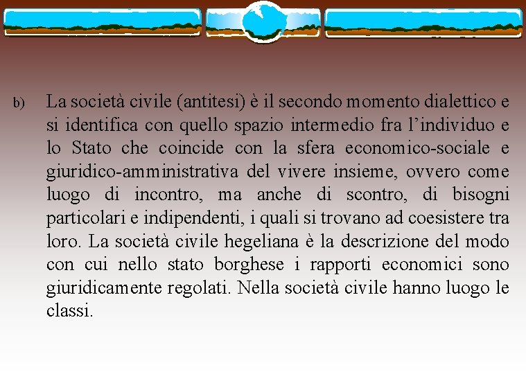 b) La società civile (antitesi) è il secondo momento dialettico e si identifica con