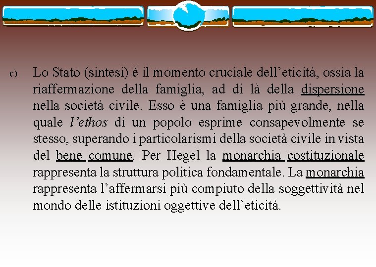 c) Lo Stato (sintesi) è il momento cruciale dell’eticità, ossia la riaffermazione della famiglia,