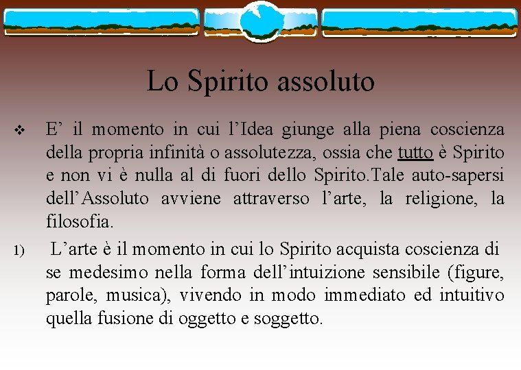 Lo Spirito assoluto v 1) E’ il momento in cui l’Idea giunge alla piena