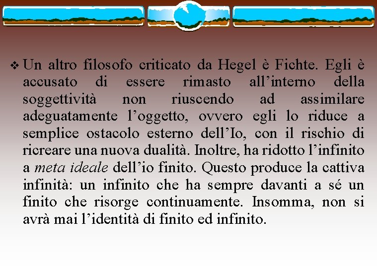 v Un altro filosofo criticato da Hegel è Fichte. Egli è accusato di essere