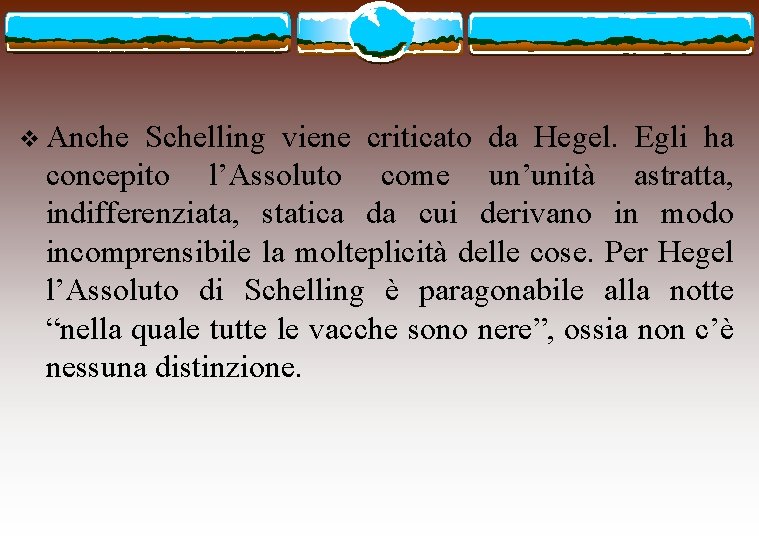 v Anche Schelling viene criticato da Hegel. Egli ha concepito l’Assoluto come un’unità astratta,