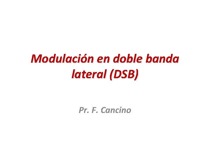 Modulación en doble banda lateral (DSB) Pr. F. Cancino 