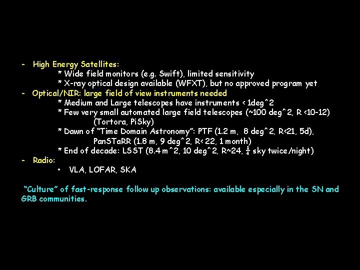 - High Energy Satellites: * Wide field monitors (e. g. Swift), limited sensitivity *