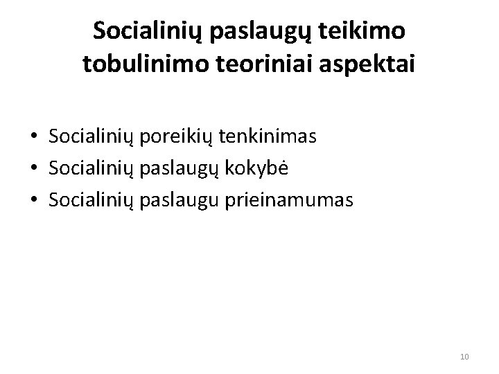 Socialinių paslaugų teikimo tobulinimo teoriniai aspektai • Socialinių poreikių tenkinimas • Socialinių paslaugų kokybė