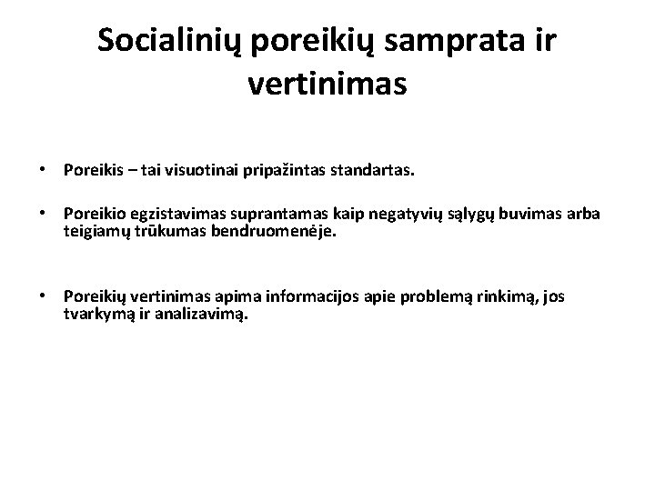 Socialinių poreikių samprata ir vertinimas • Poreikis – tai visuotinai pripažintas standartas. • Poreikio