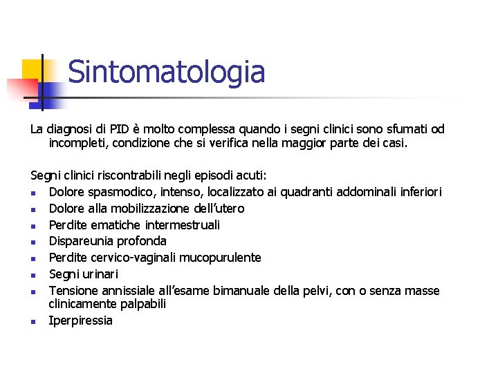 Sintomatologia La diagnosi di PID è molto complessa quando i segni clinici sono sfumati