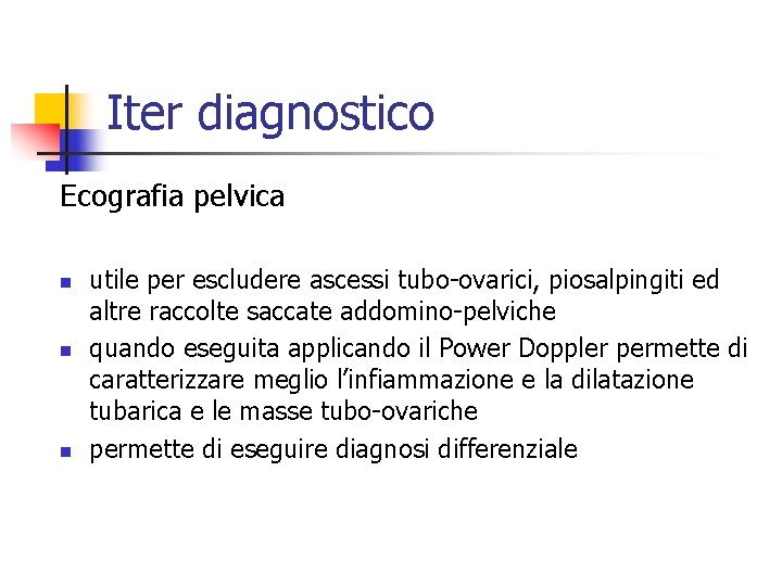 Iter diagnostico Ecografia pelvica n n n utile per escludere ascessi tubo-ovarici, piosalpingiti ed