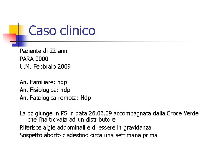 Caso clinico Paziente di 22 anni PARA 0000 U. M. Febbraio 2009 An. Familiare: