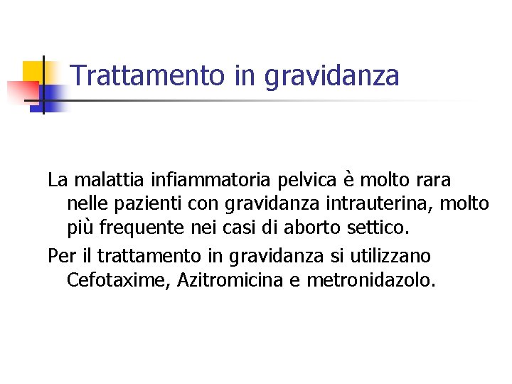 Trattamento in gravidanza La malattia infiammatoria pelvica è molto rara nelle pazienti con gravidanza