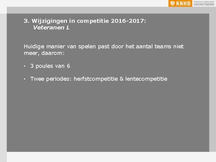 3. Wijzigingen in competitie 2016 -2017: Veteranen L Huidige manier van spelen past door