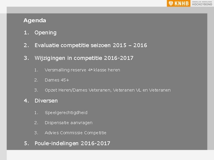 Agenda 1. Opening 2. Evaluatie competitie seizoen 2015 – 2016 3. Wijzigingen in competitie