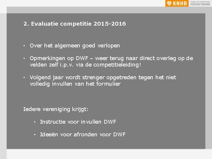 2. Evaluatie competitie 2015 -2016 • Over het algemeen goed verlopen • Opmerkingen op