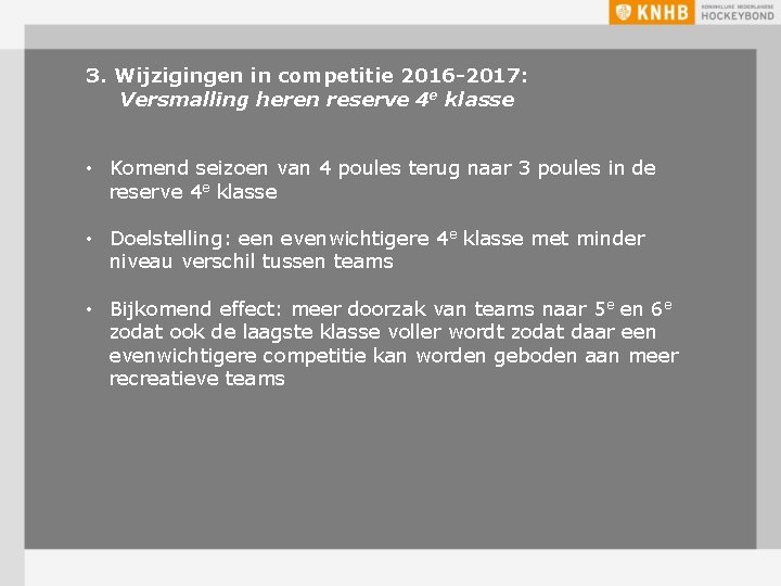 3. Wijzigingen in competitie 2016 -2017: Versmalling heren reserve 4 e klasse • Komend