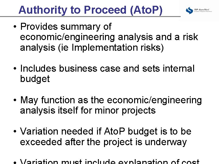 Authority to Proceed (Ato. P) • Provides summary of economic/engineering analysis and a risk