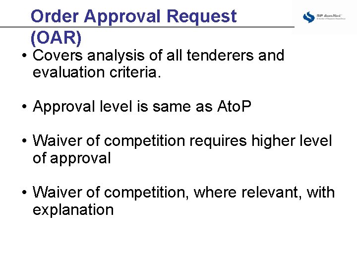 Order Approval Request (OAR) • Covers analysis of all tenderers and evaluation criteria. •