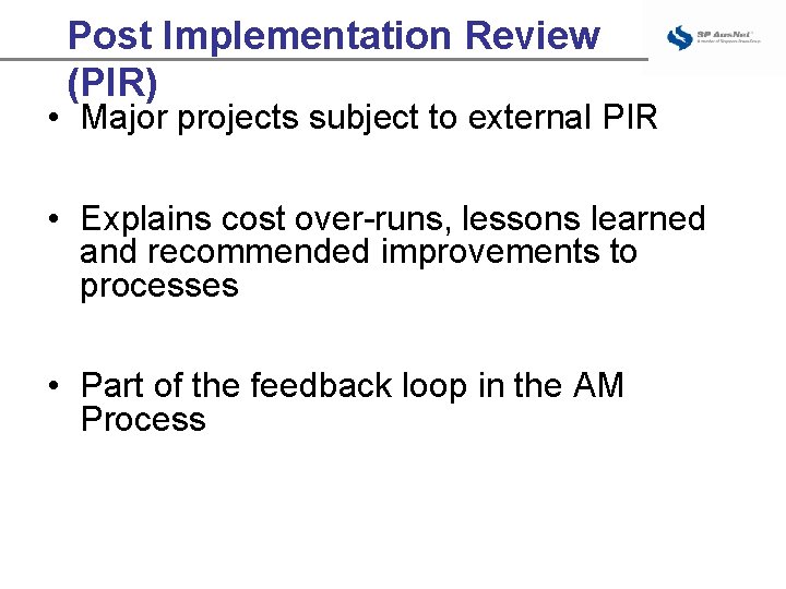 Post Implementation Review (PIR) • Major projects subject to external PIR • Explains cost