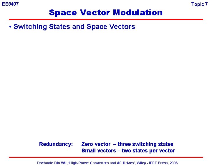 EE 8407 Space Vector Modulation • Switching States and Space Vectors Redundancy: Zero vector