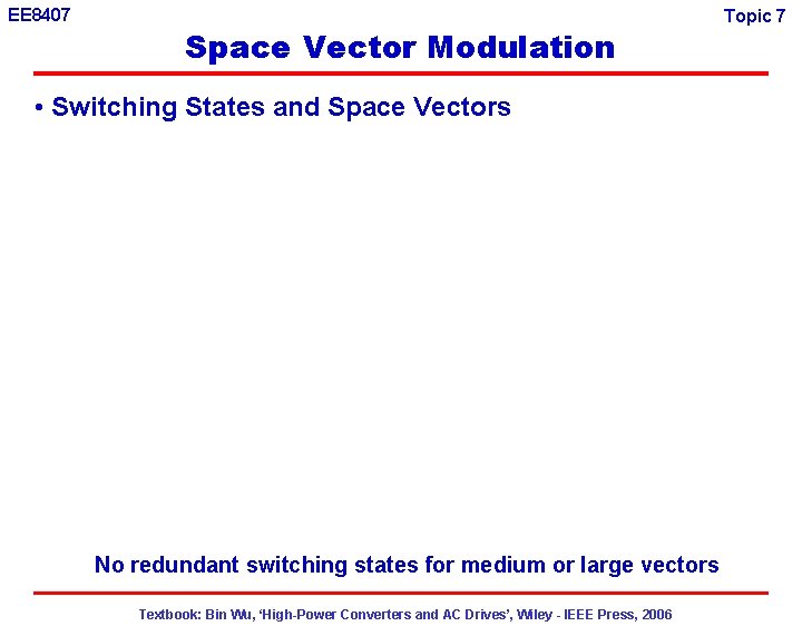 EE 8407 Space Vector Modulation • Switching States and Space Vectors No redundant switching