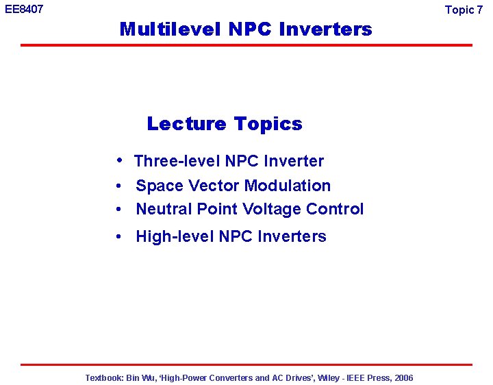 EE 8407 Multilevel NPC Inverters Lecture Topics • Three-level NPC Inverter • Space Vector