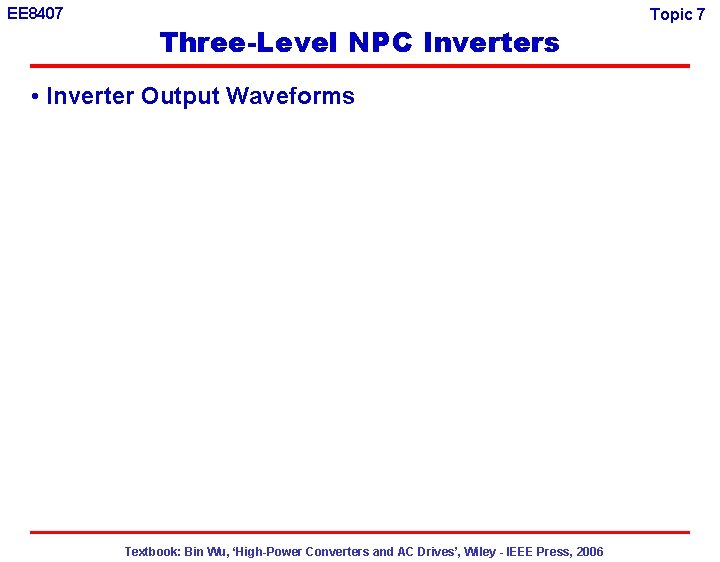 EE 8407 Three-Level NPC Inverters • Inverter Output Waveforms Textbook: Bin Wu, ‘High-Power Converters