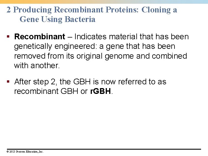 2 Producing Recombinant Proteins: Cloning a Gene Using Bacteria § Recombinant – Indicates material