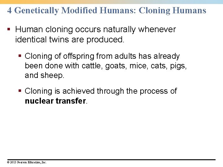 4 Genetically Modified Humans: Cloning Humans § Human cloning occurs naturally whenever identical twins