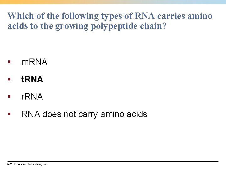 Which of the following types of RNA carries amino acids to the growing polypeptide