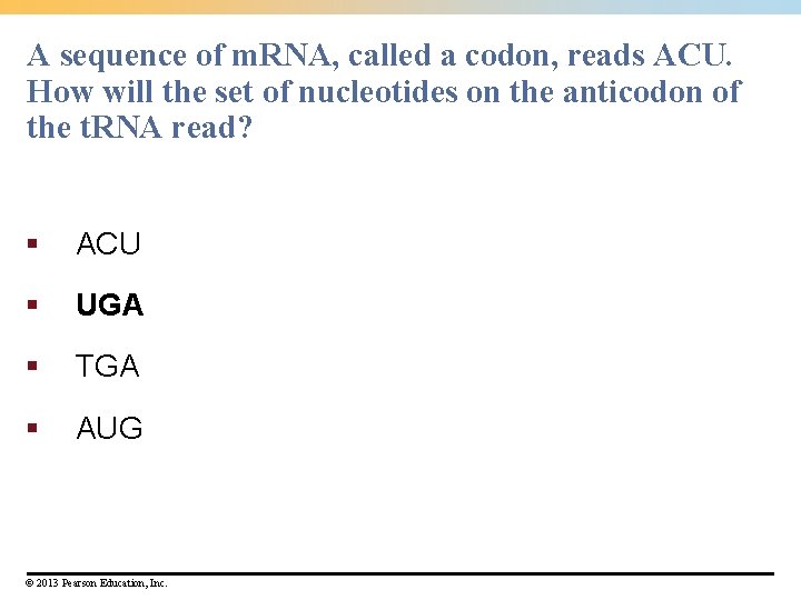 A sequence of m. RNA, called a codon, reads ACU. How will the set