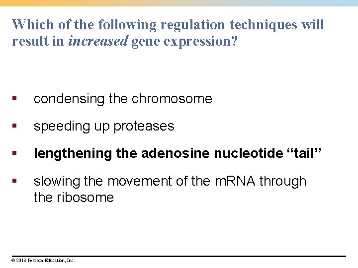 Which of the following regulation techniques will result in increased gene expression? § condensing