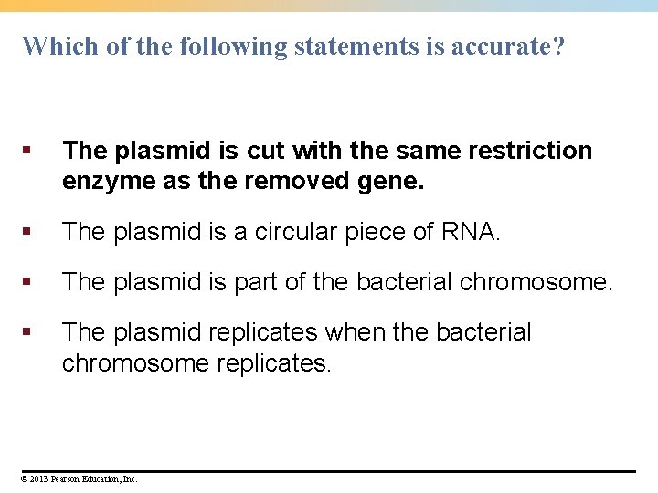 Which of the following statements is accurate? § The plasmid is cut with the