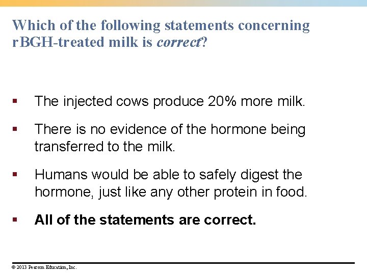 Which of the following statements concerning r. BGH-treated milk is correct? § The injected