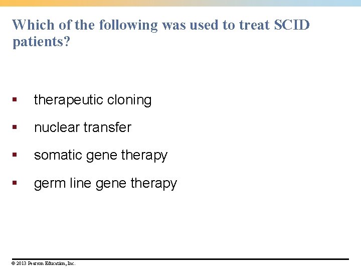 Which of the following was used to treat SCID patients? § therapeutic cloning §