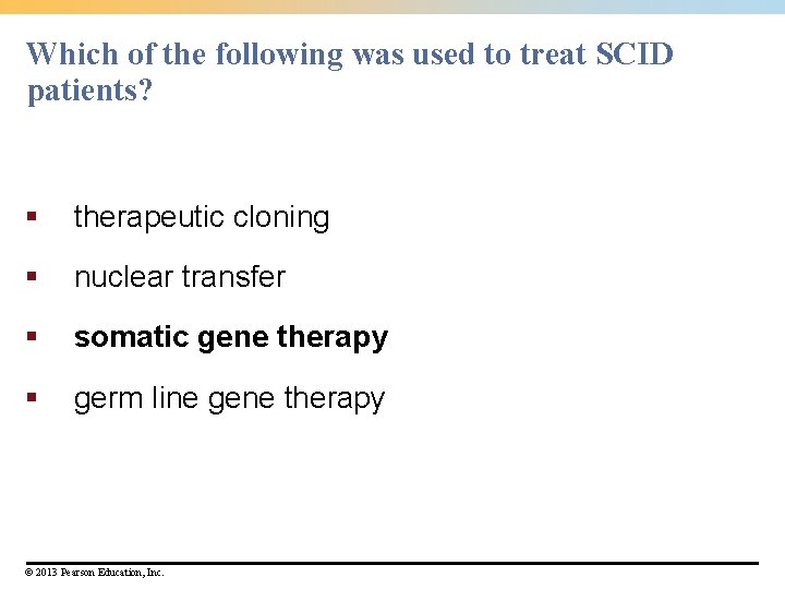 Which of the following was used to treat SCID patients? § therapeutic cloning §