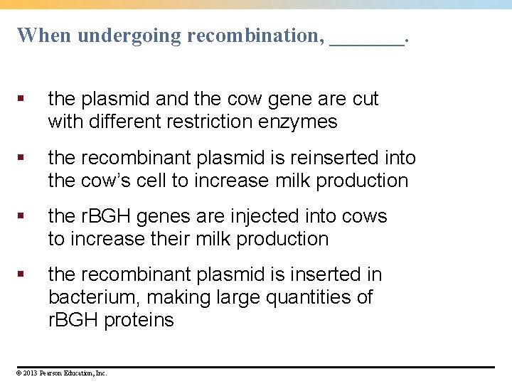 When undergoing recombination, _______. § the plasmid and the cow gene are cut with