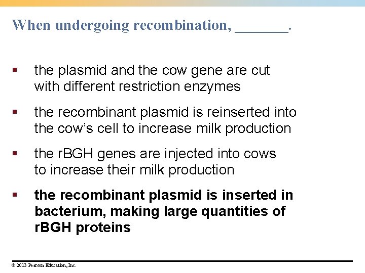 When undergoing recombination, _______. § the plasmid and the cow gene are cut with