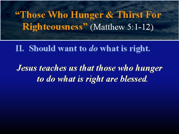 “Those Who Hunger & Thirst For Righteousness” (Matthew 5: 1 -12) II. Should want