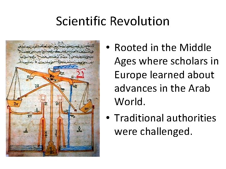 Scientific Revolution • Rooted in the Middle Ages where scholars in Europe learned about