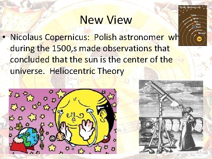 New View • Nicolaus Copernicus: Polish astronomer who, during the 1500, s made observations